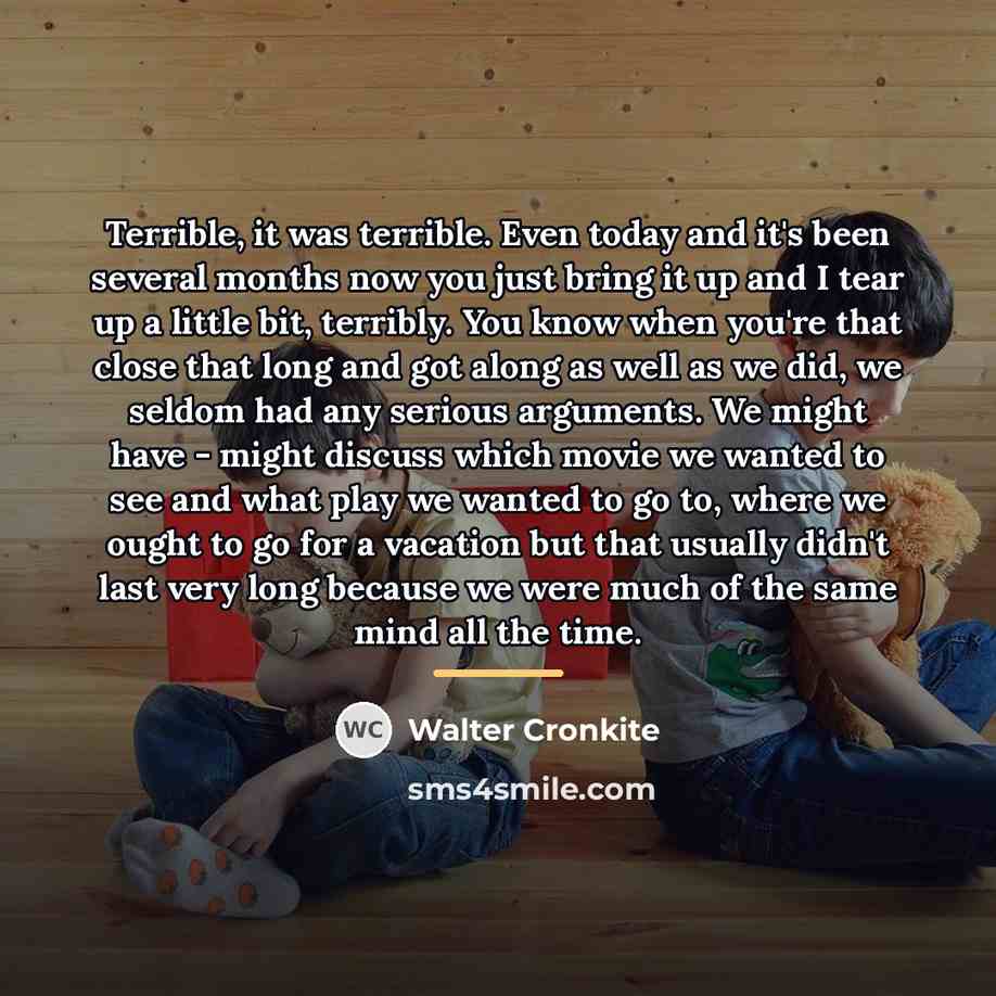 “Terrible, it was terrible. Even today and it's been several…” quote by Walter Cronkite