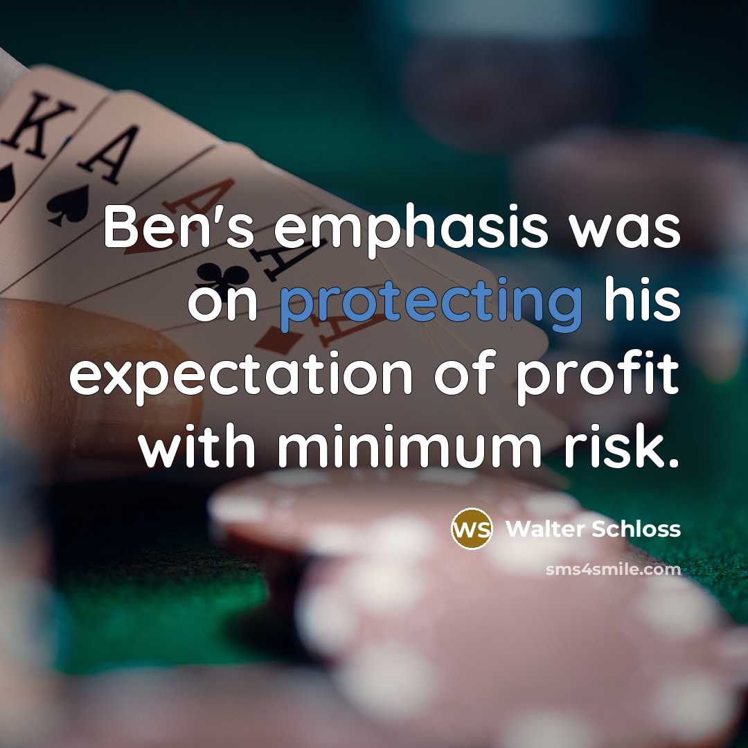 “Ben's emphasis was on protecting his expectation of profit with minimum risk.” quote by Walter Schloss