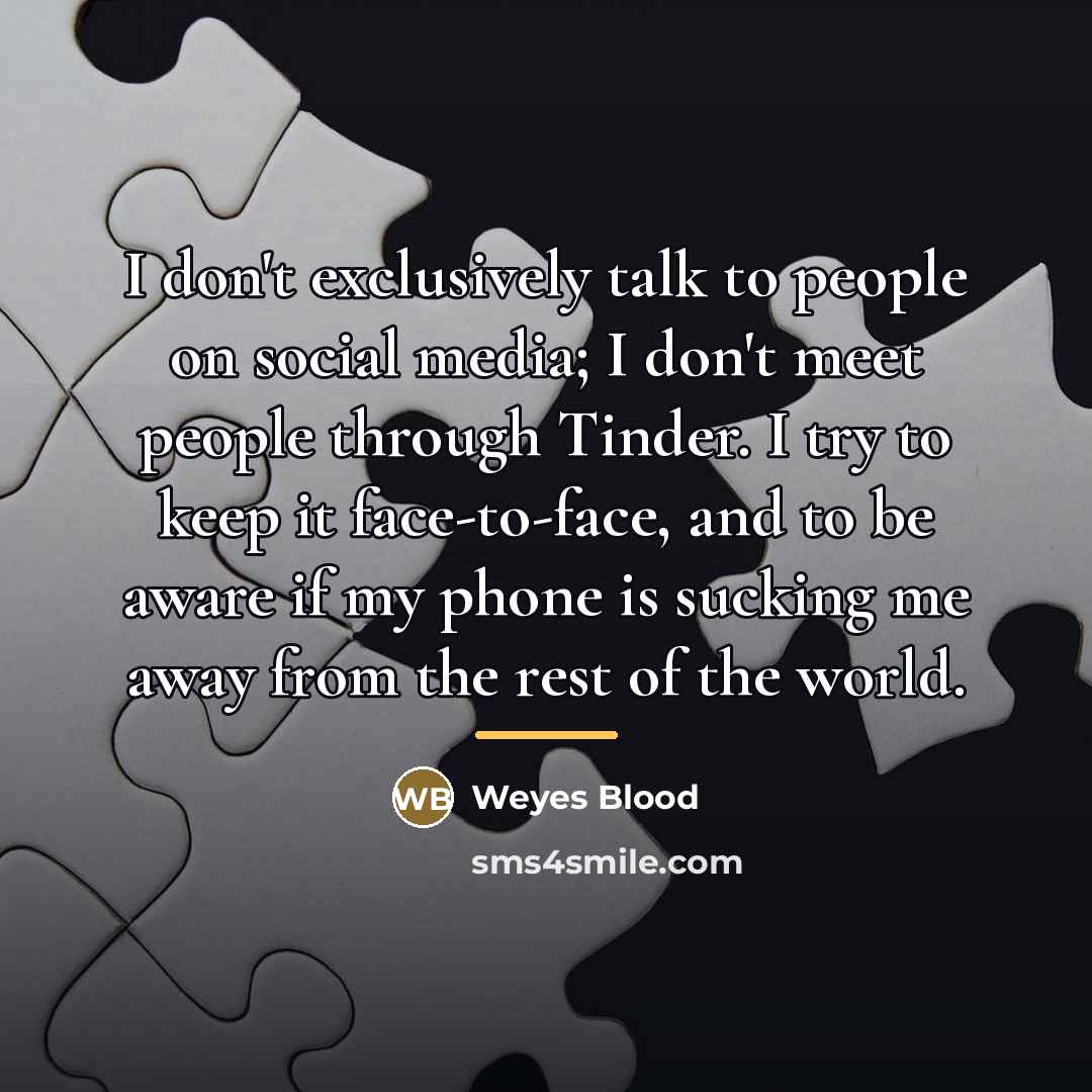 “I don't exclusively talk to people on social media; I…” quote by Weyes Blood