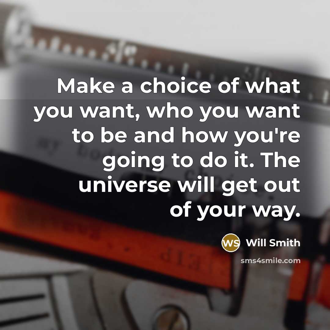 “Make a choice of what you want, who you want…” quote by Will Smith