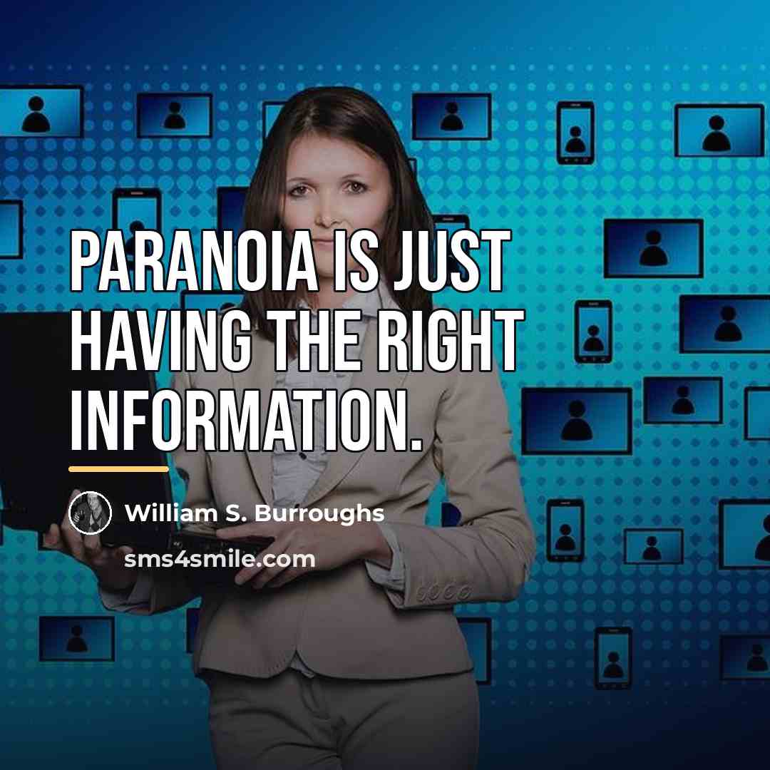 “Paranoia is just having the right information.…” quote by William S. Burroughs