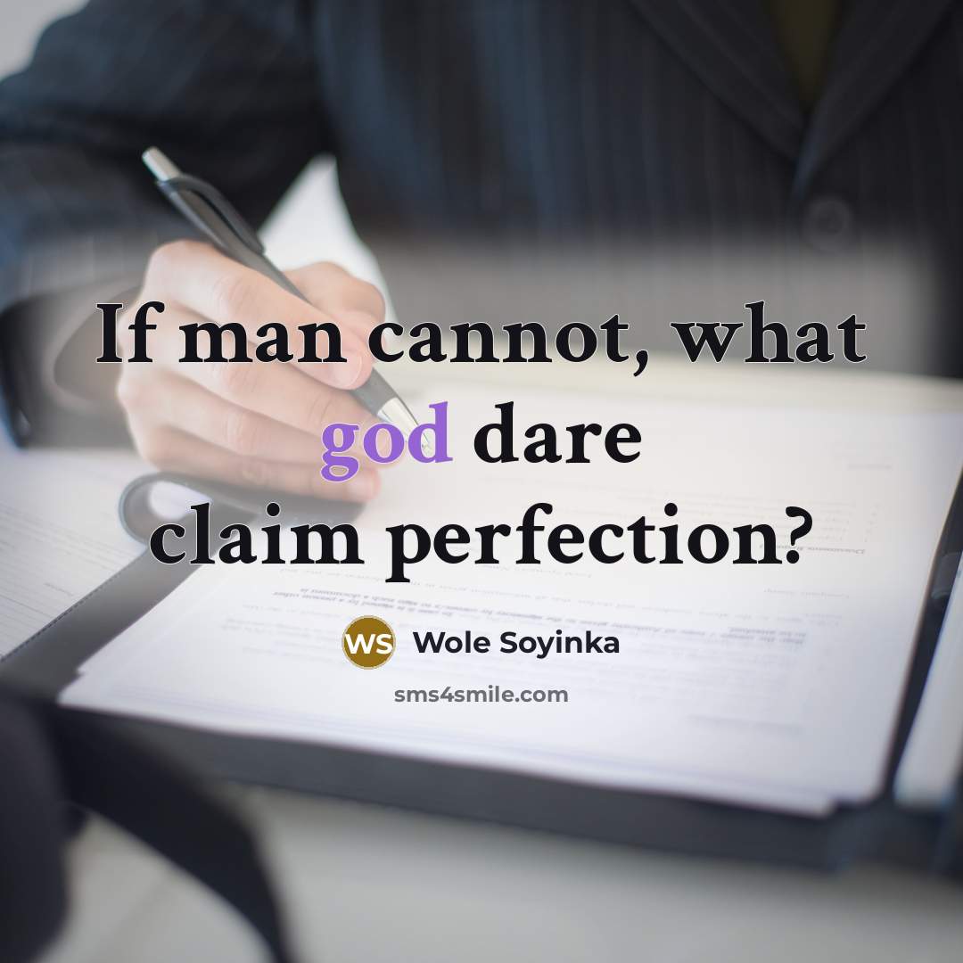 “If man cannot, what god dare claim perfection?…” quote by Wole Soyinka