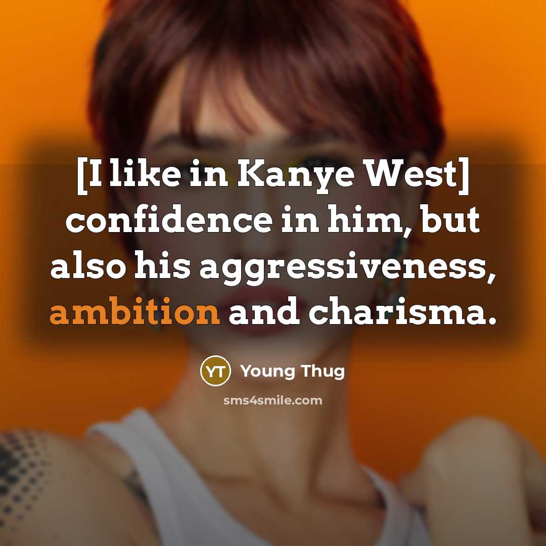 “[I like in Kanye West] confidence in him, but also…” quote by Young Thug