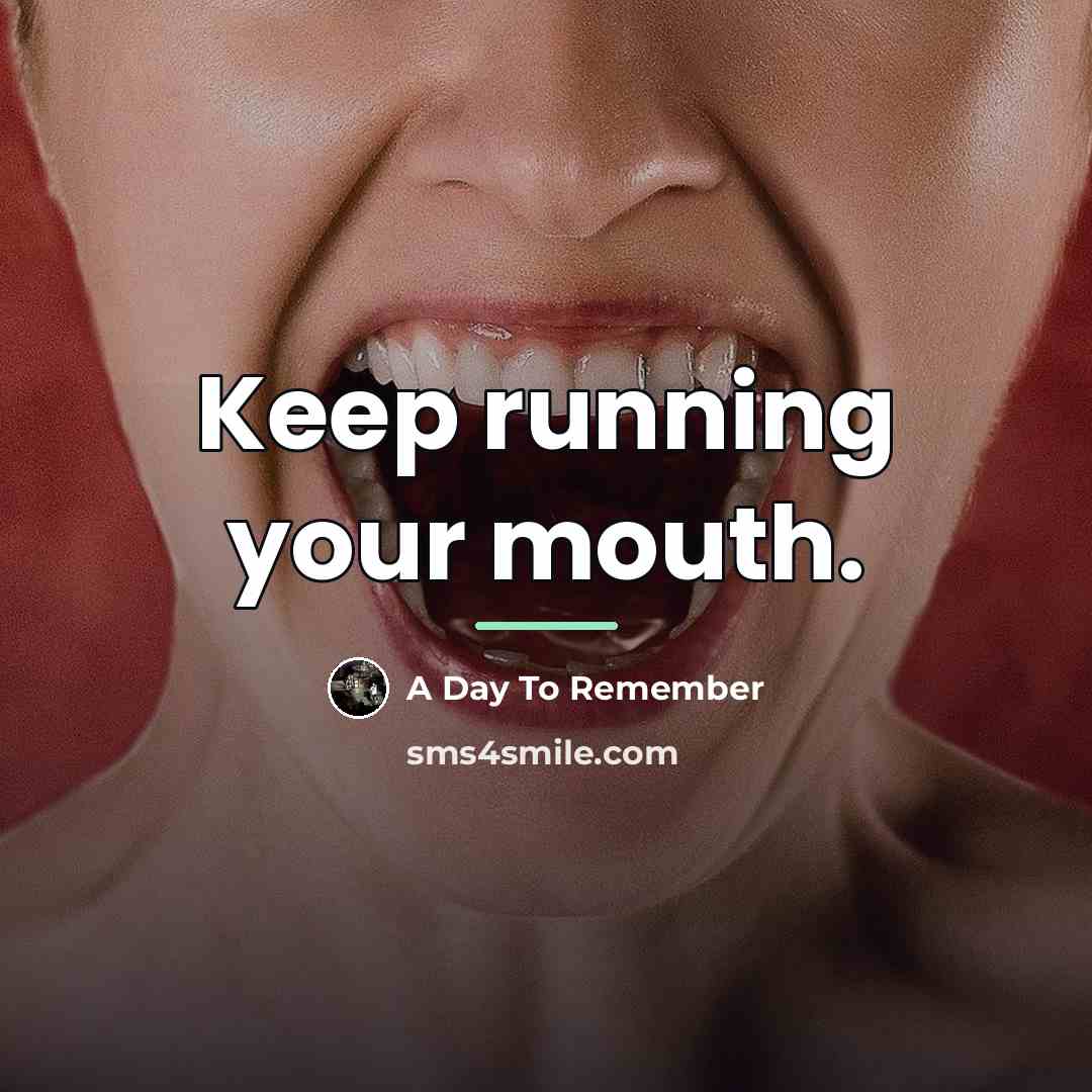 “Keep running your mouth.…” quote by A Day To Remember