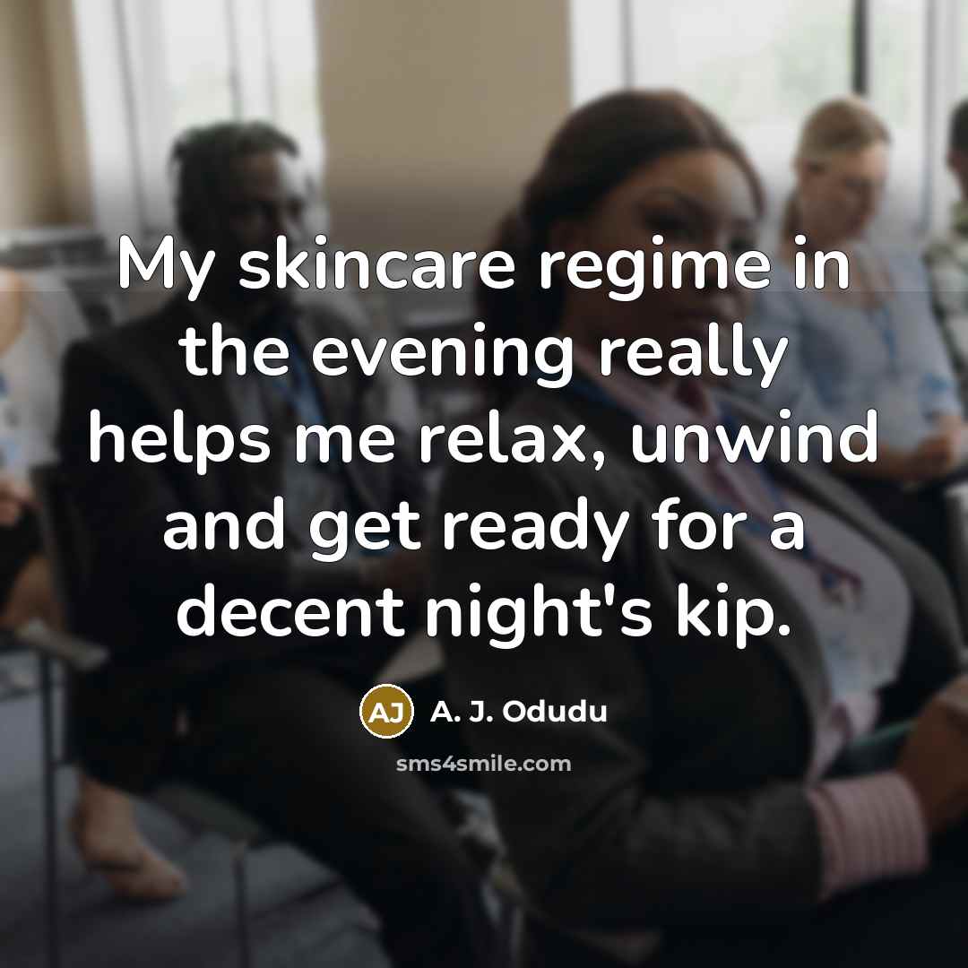 “My skincare regime in the evening really helps me relax,…” quote by A. J. Odudu