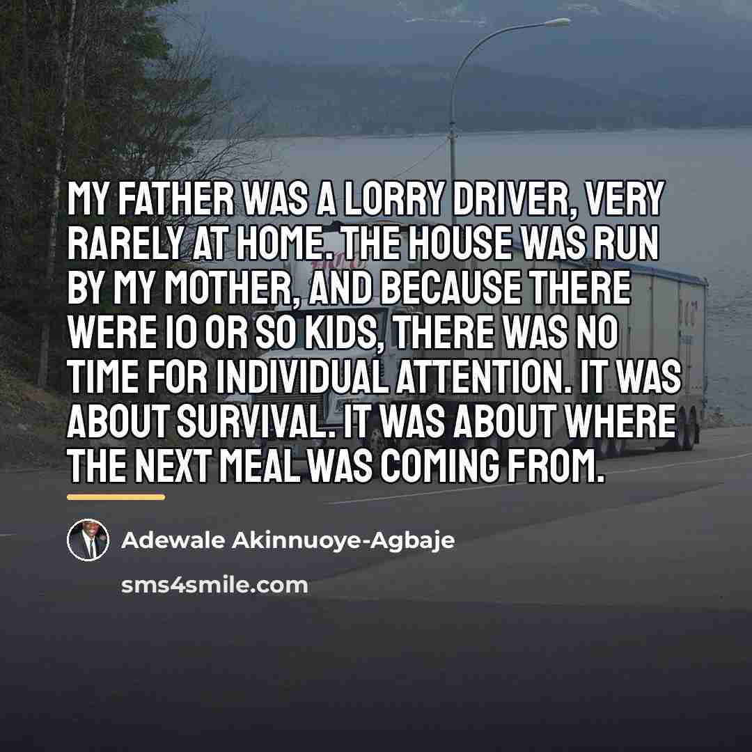 “My father was a lorry driver, very rarely at home.…” quote by Adewale Akinnuoye-Agbaje