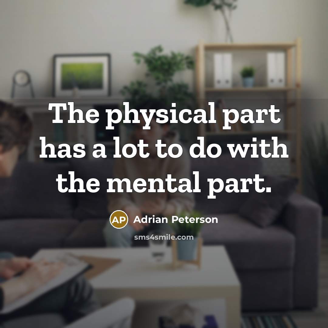 “The physical part has a lot to do with the…” quote by Adrian Peterson