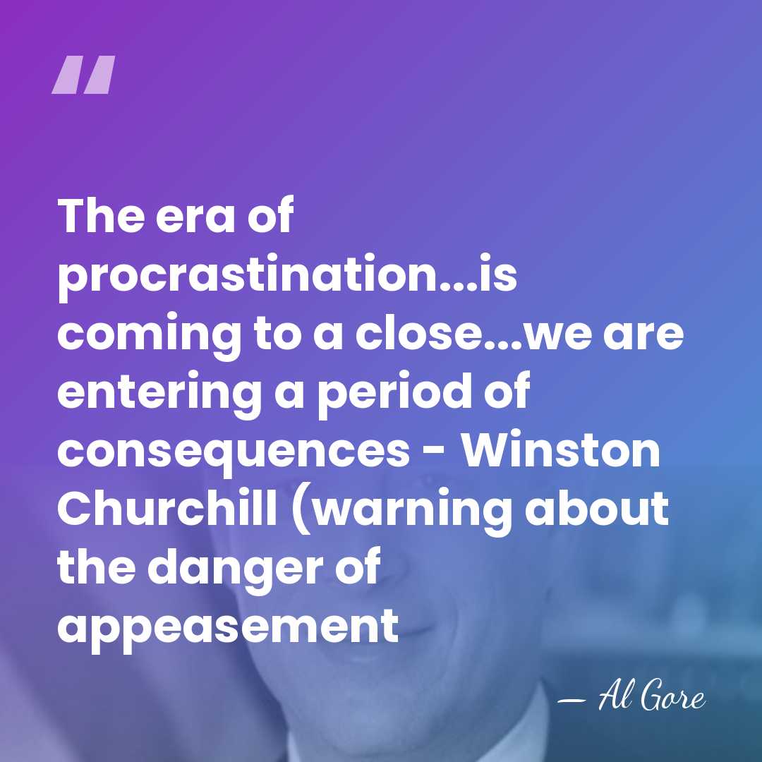 The era of procrastination...is coming to a close...we are entering a period&hellip; - Al Gore