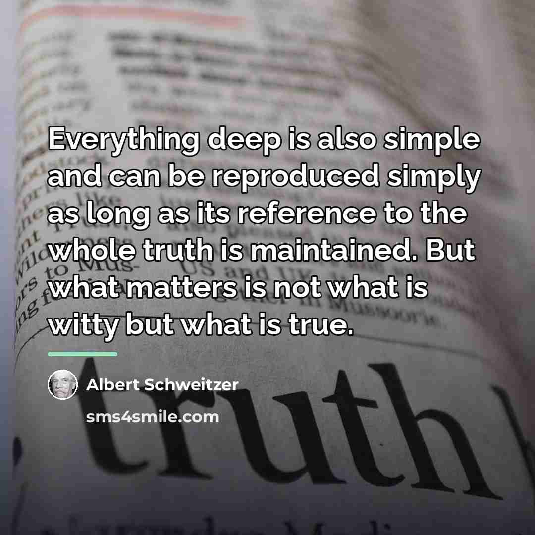 “Everything deep is also simple and can be reproduced simply…” quote by Albert Schweitzer