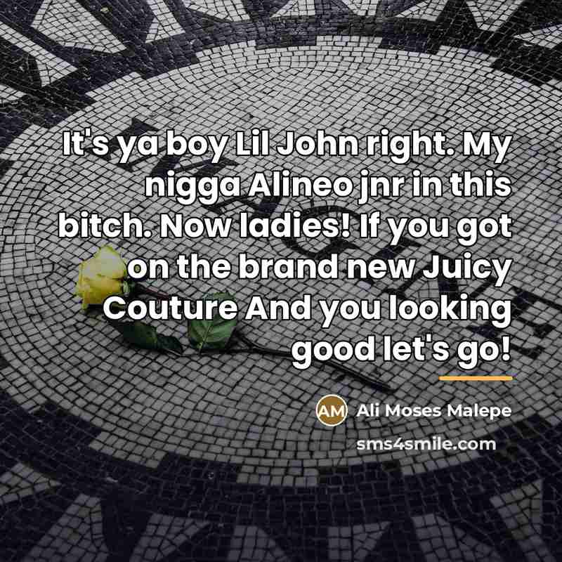 “It's ya boy Lil John right. My nigga Alineo jnr…” quote by Ali Moses Malepe