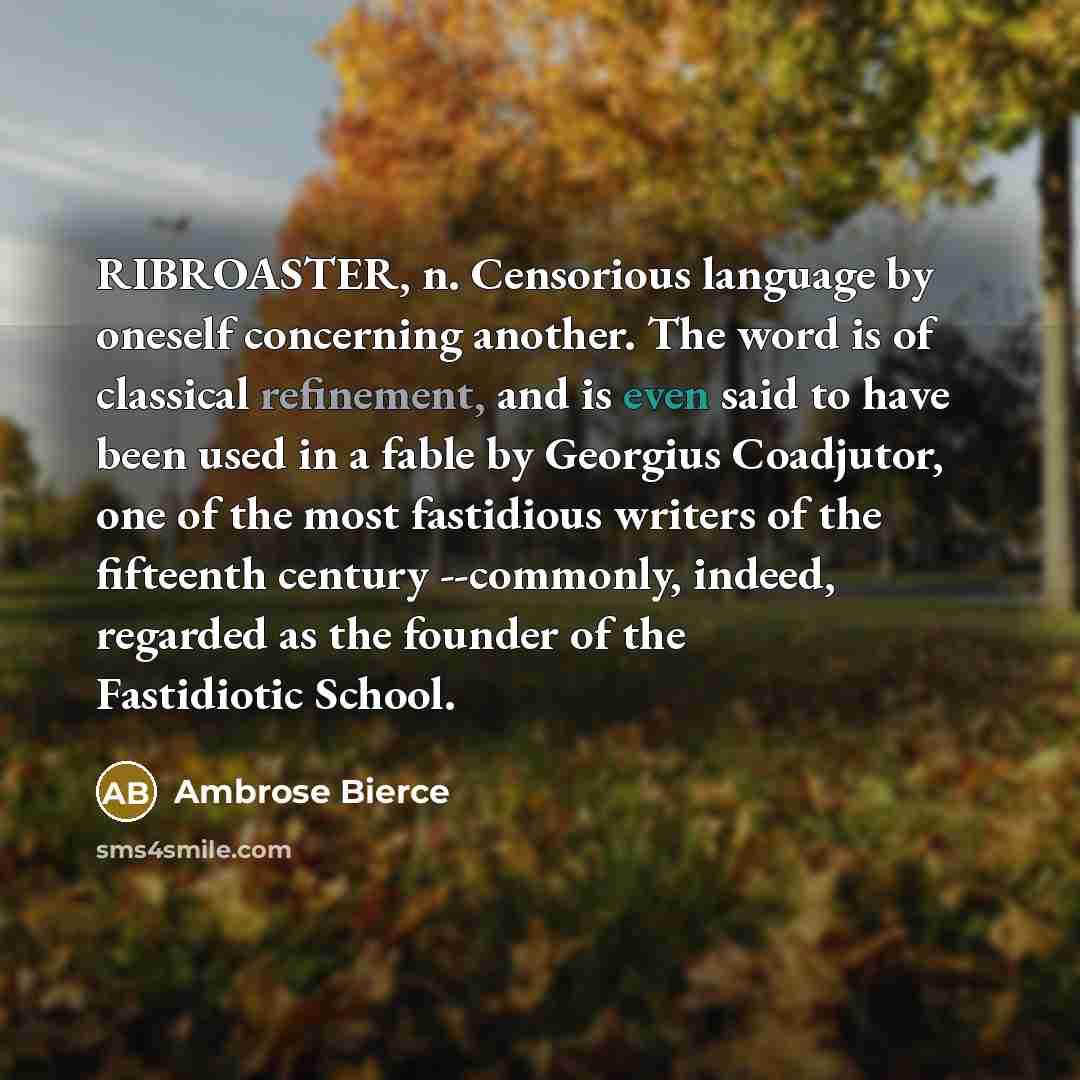 “RIBROASTER, n. Censorious language by oneself concerning another. The word…” quote by Ambrose Bierce