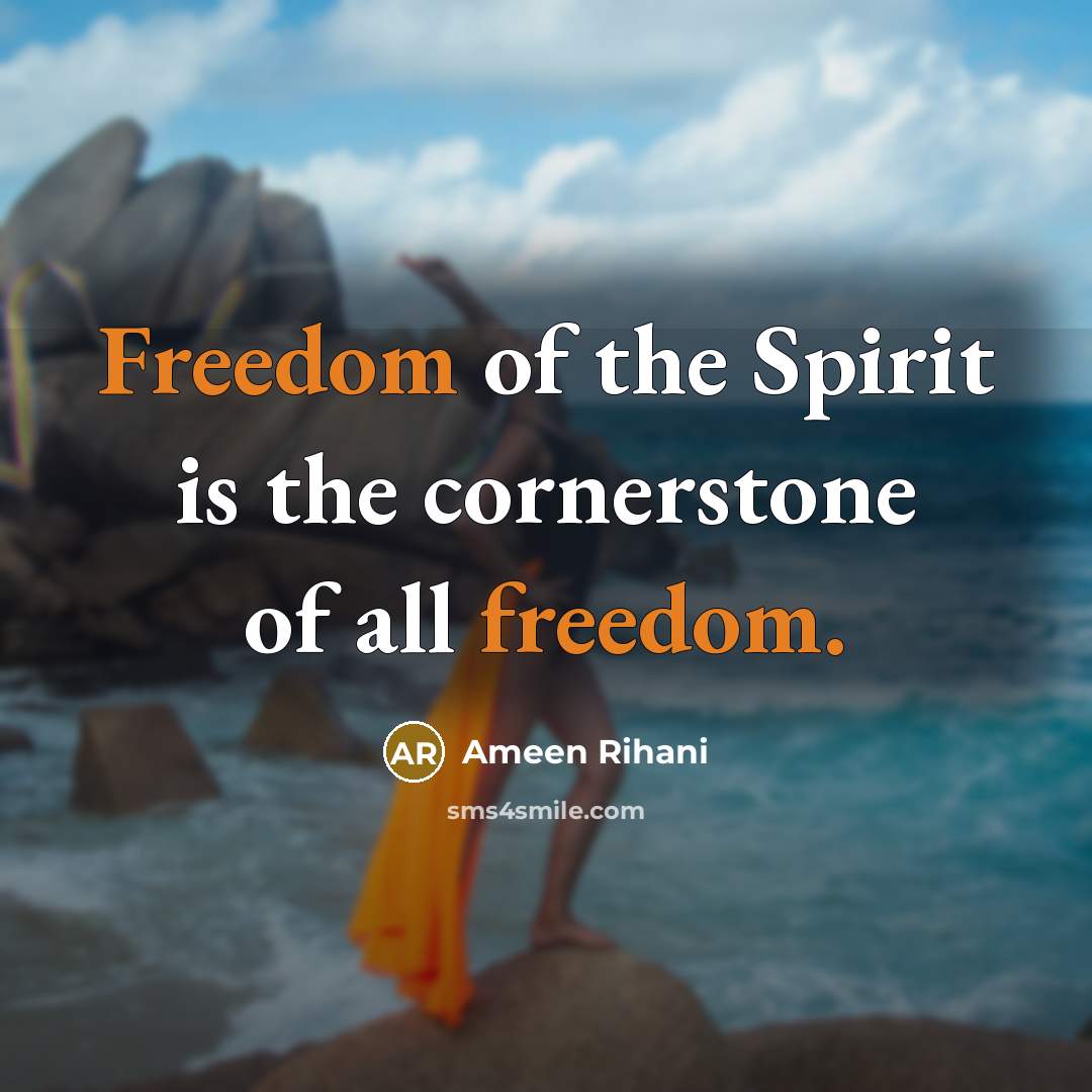 “Freedom of the Spirit is the cornerstone of all freedom.…” quote by Ameen Rihani