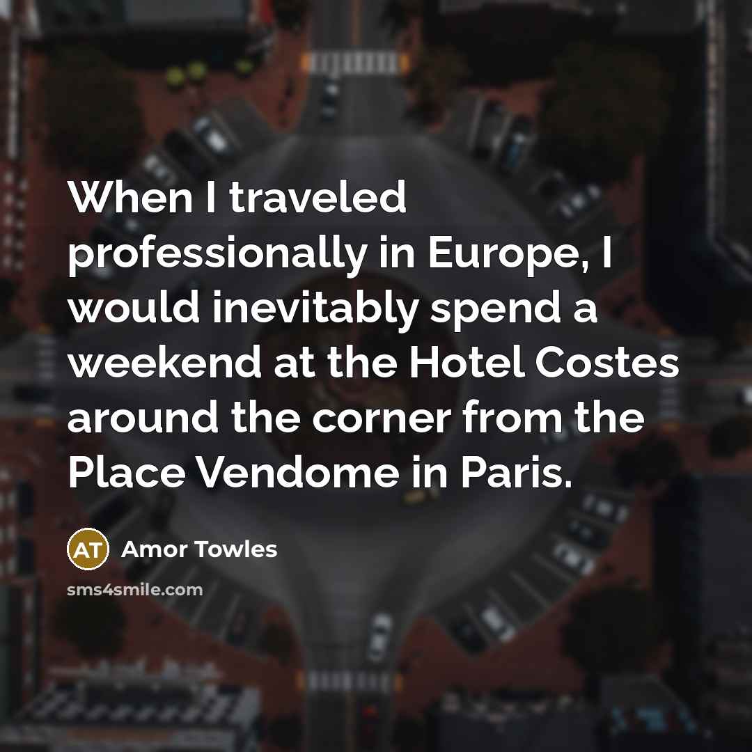 “When I traveled professionally in Europe, I would inevitably spend…” quote by Amor Towles