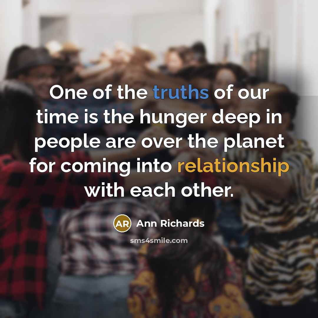 “One of the truths of our time is the hunger…” quote by Ann Richards