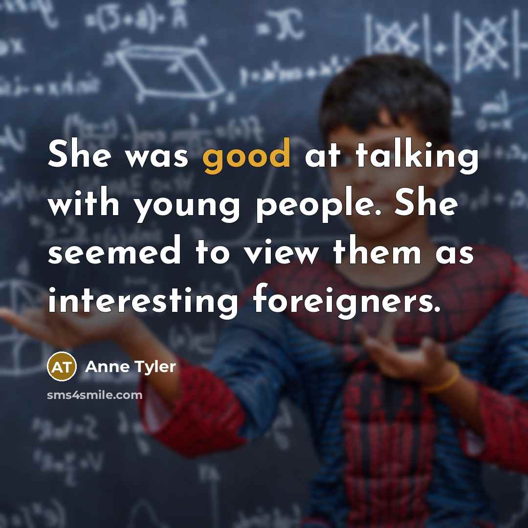 “She was good at talking with young people. She seemed…” quote by Anne Tyler