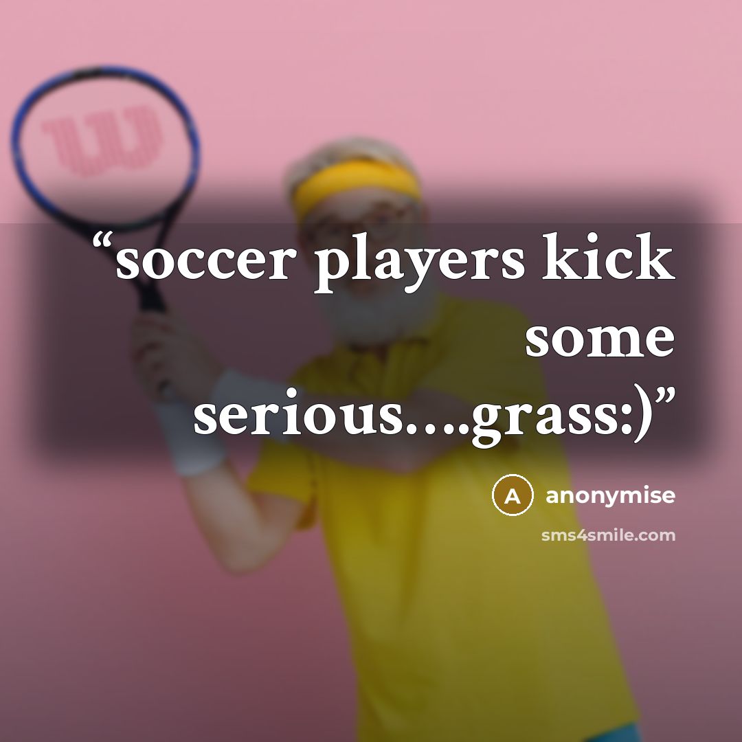 “soccer players kick some serious….grass:)” quote by anonymise