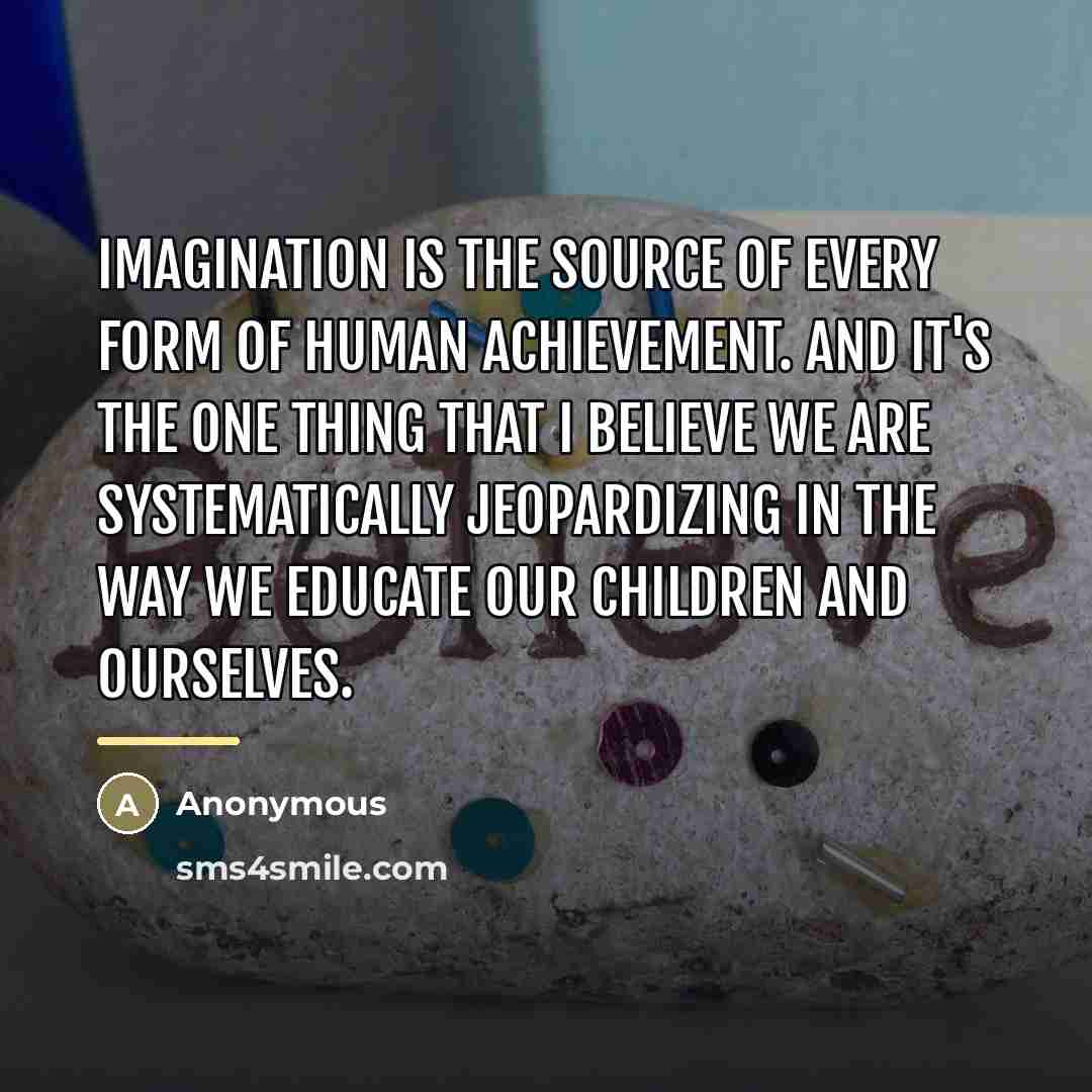 “Imagination is the source of every form of human achievement.…” quote by Anonymous