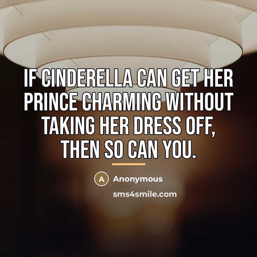 “If Cinderella can get her prince charming without taking her…” quote by Anonymous