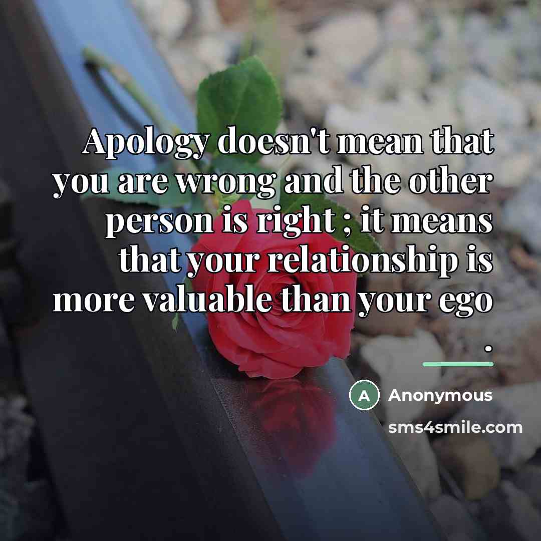 “Apology doesn't mean that you are wrong and the other…” quote by Anonymous