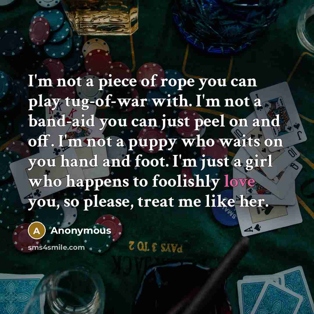 “I'm not a piece of rope you can play tug-of-war…” quote by Anonymous