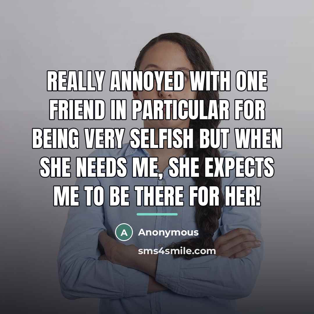 “Really annoyed with one friend in particular for being very…” quote by Anonymous