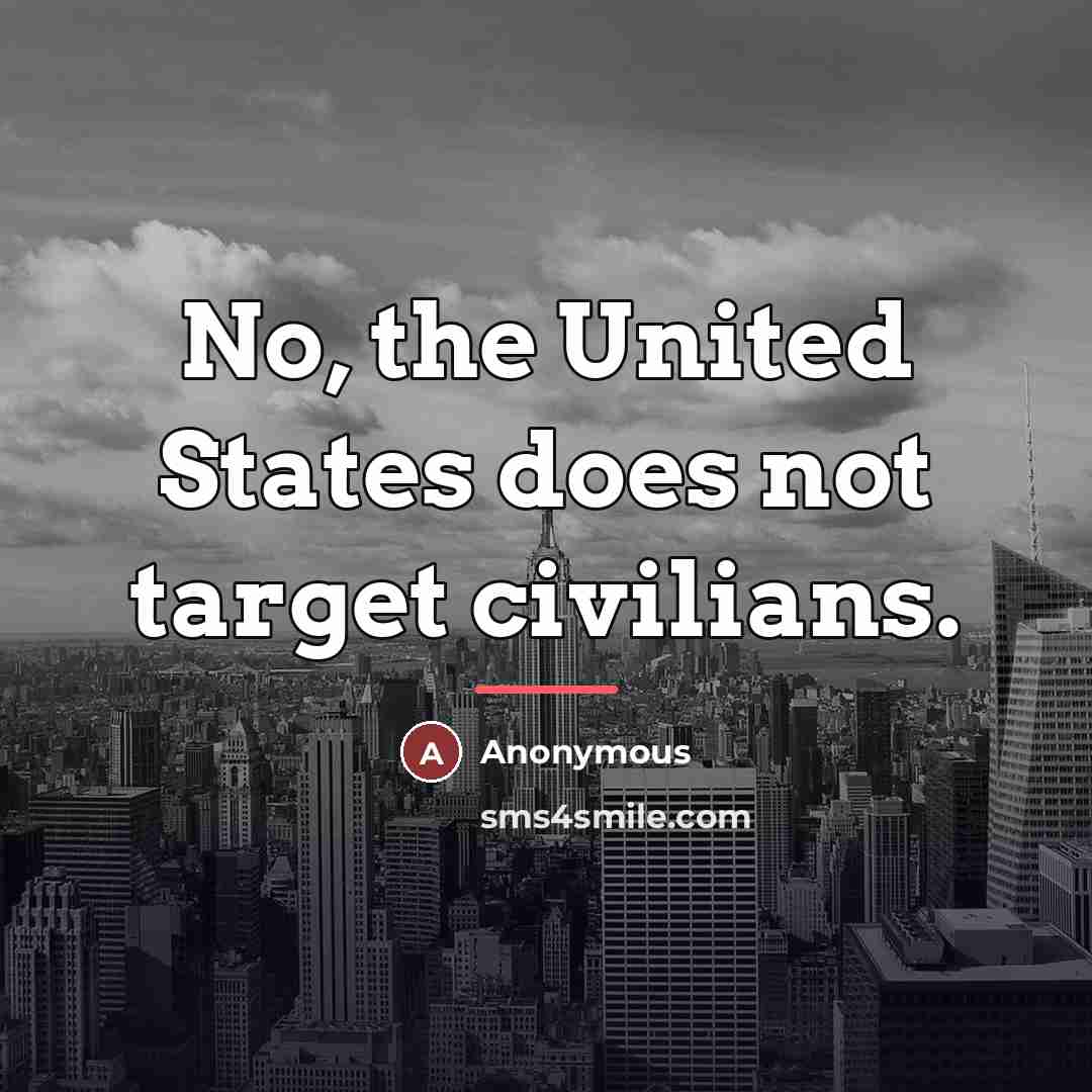 “No, the United States does not target civilians.…” quote by Anonymous