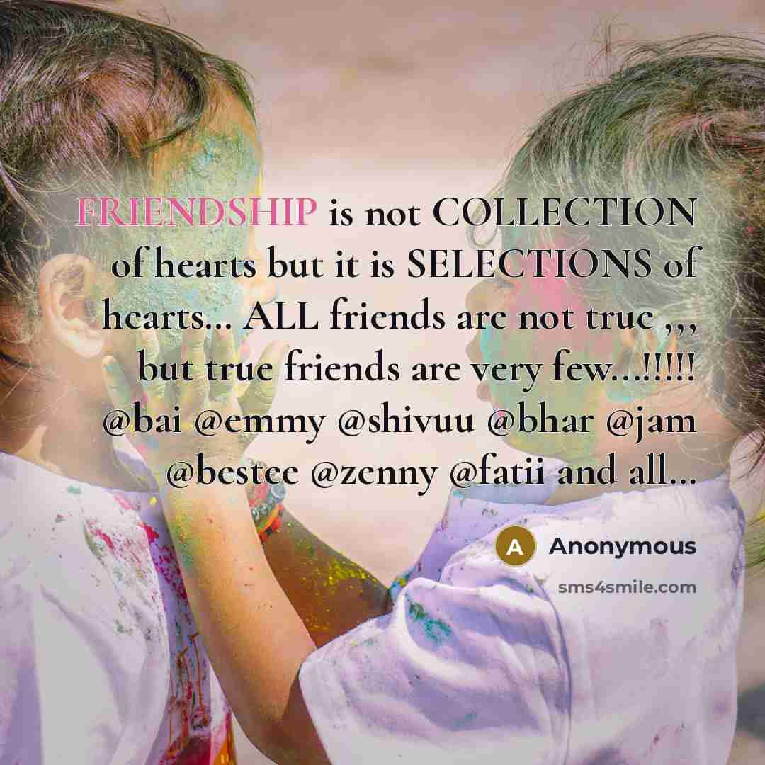 “FRIENDSHIP is not COLLECTION of hearts but it is SELECTIONS…” quote by Anonymous