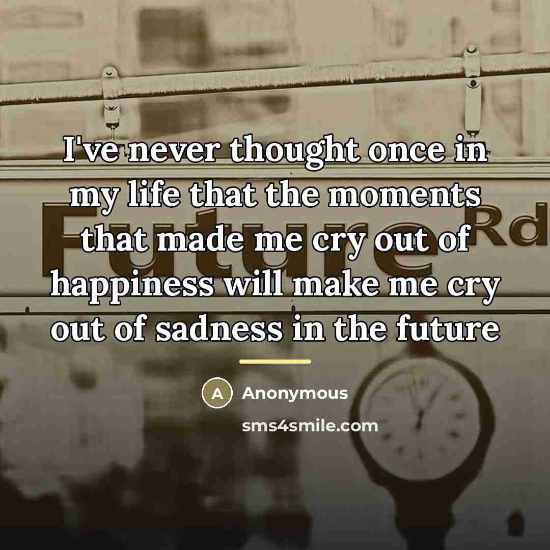 “I've never thought once in my life that the moments…” quote by Anonymous