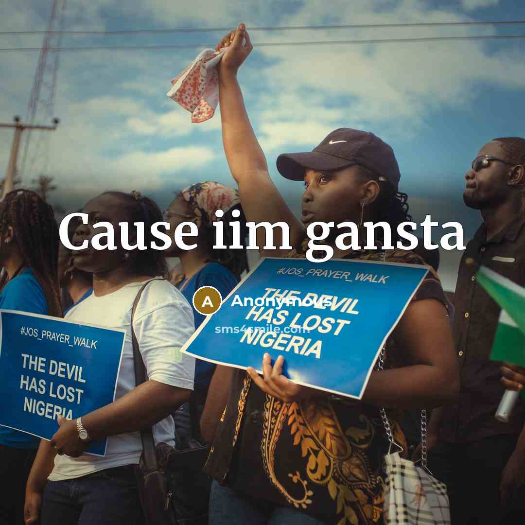 “Cause iim gansta” quote by Anonymous