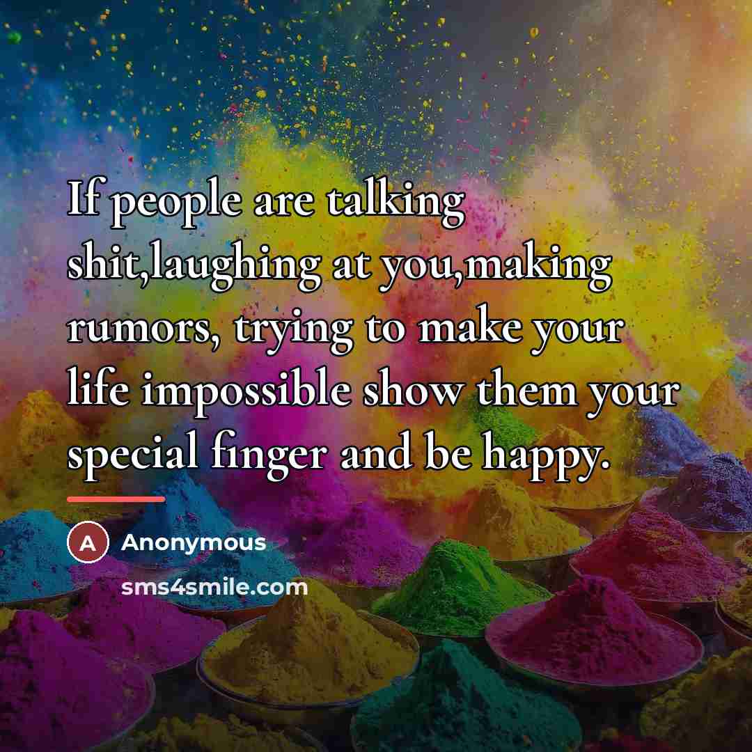 “If people are talking shit,laughing at you,making rumors, trying to…” quote by Anonymous