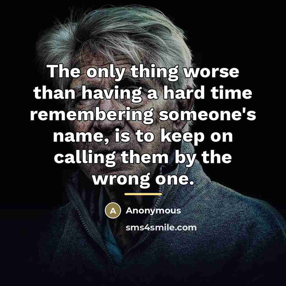 “The only thing worse than having a hard time remembering…” quote by Anonymous