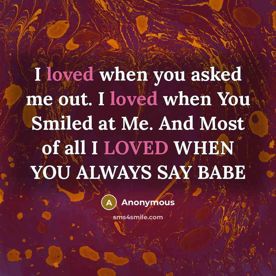 “I loved when you asked me out. I loved when…” quote by Anonymous