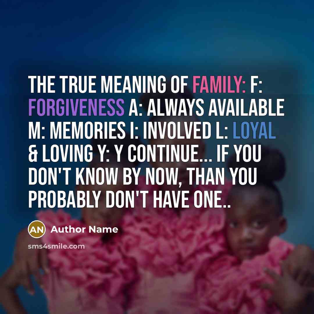 “The true Meaning of Family: F: Forgiveness A: Always Available…” quote by Author Name