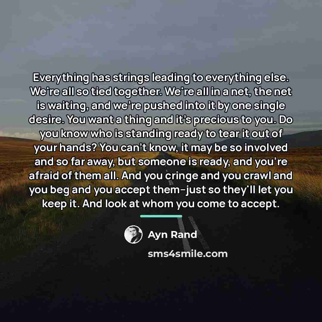 “Everything has strings leading to everything else. We're all so…” quote by Ayn Rand