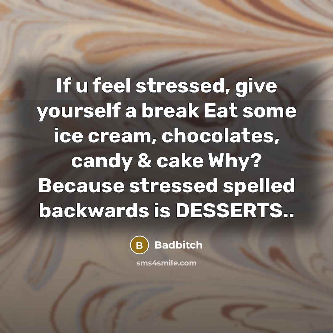 “If u feel stressed, give yourself a break Eat some…” quote by Badbitch