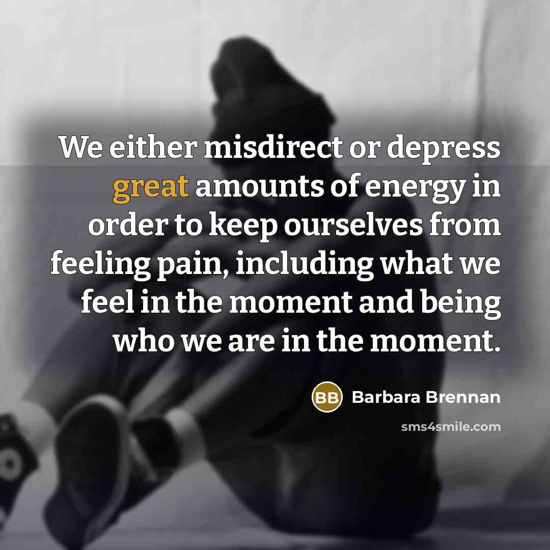 “We either misdirect or depress great amounts of energy in…” quote by Barbara Brennan