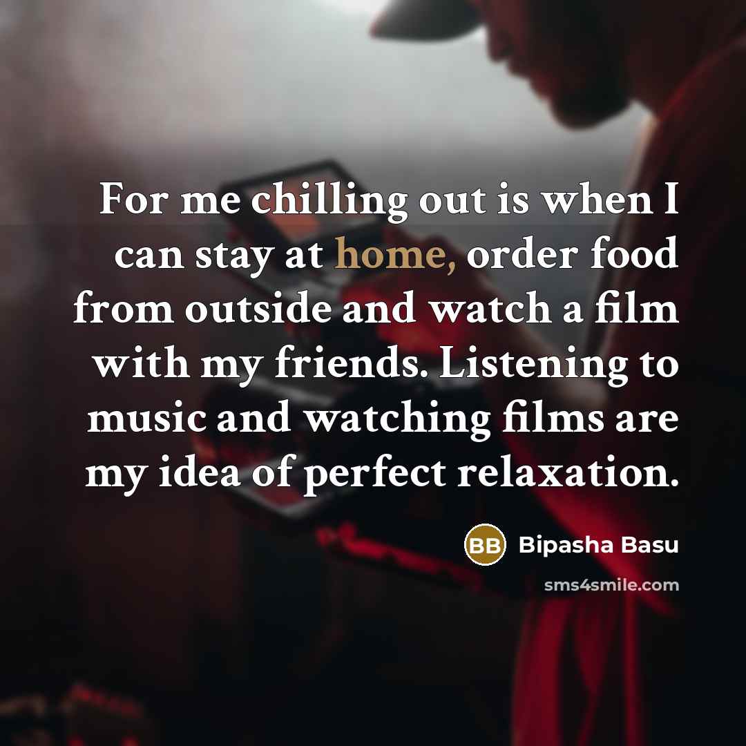 “For me chilling out is when I can stay at…” quote by Bipasha Basu