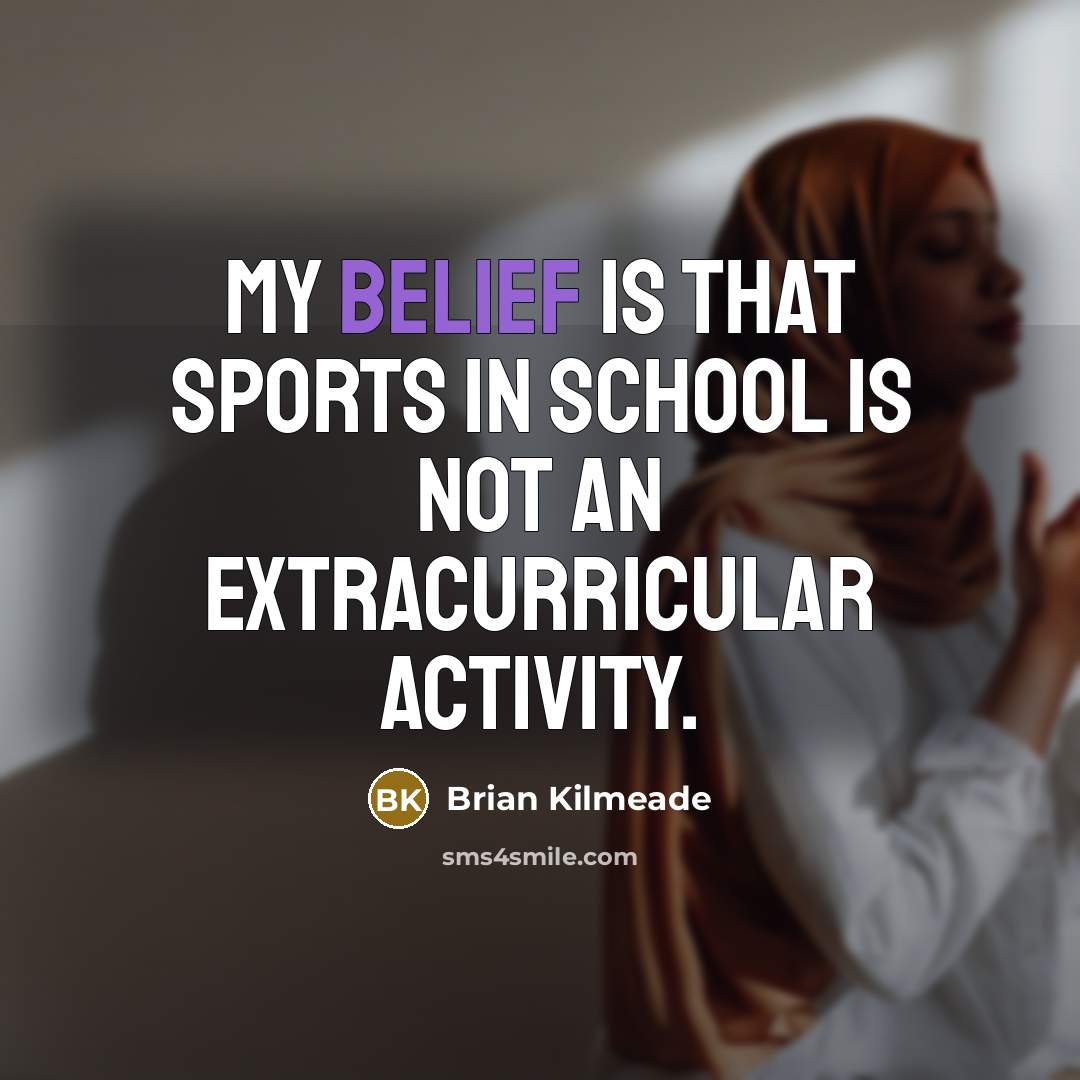 “My belief is that sports in school is not an…” quote by Brian Kilmeade