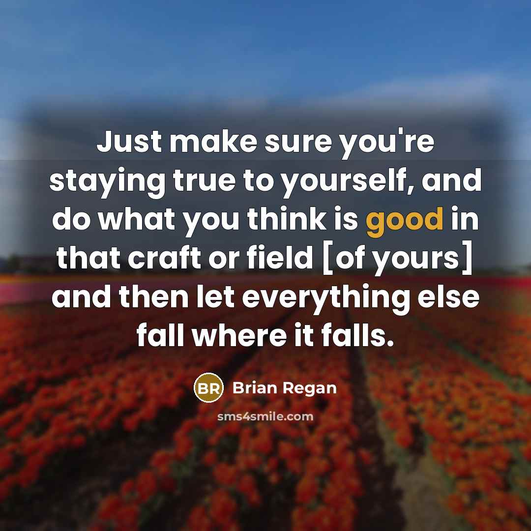 “Just make sure you're staying true to yourself, and do…” quote by Brian Regan