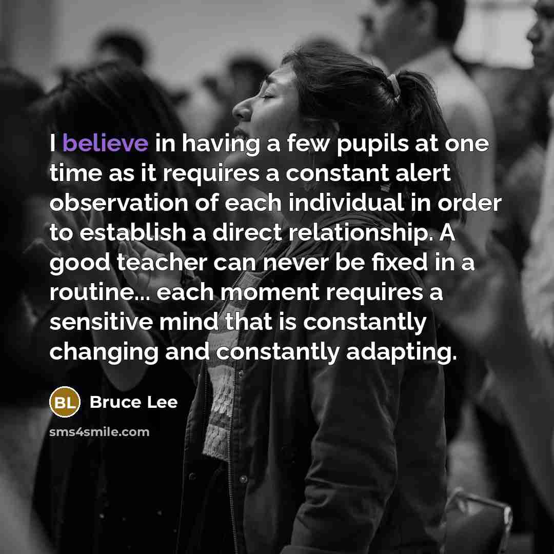 “I believe in having a few pupils at one time…” quote by Bruce Lee