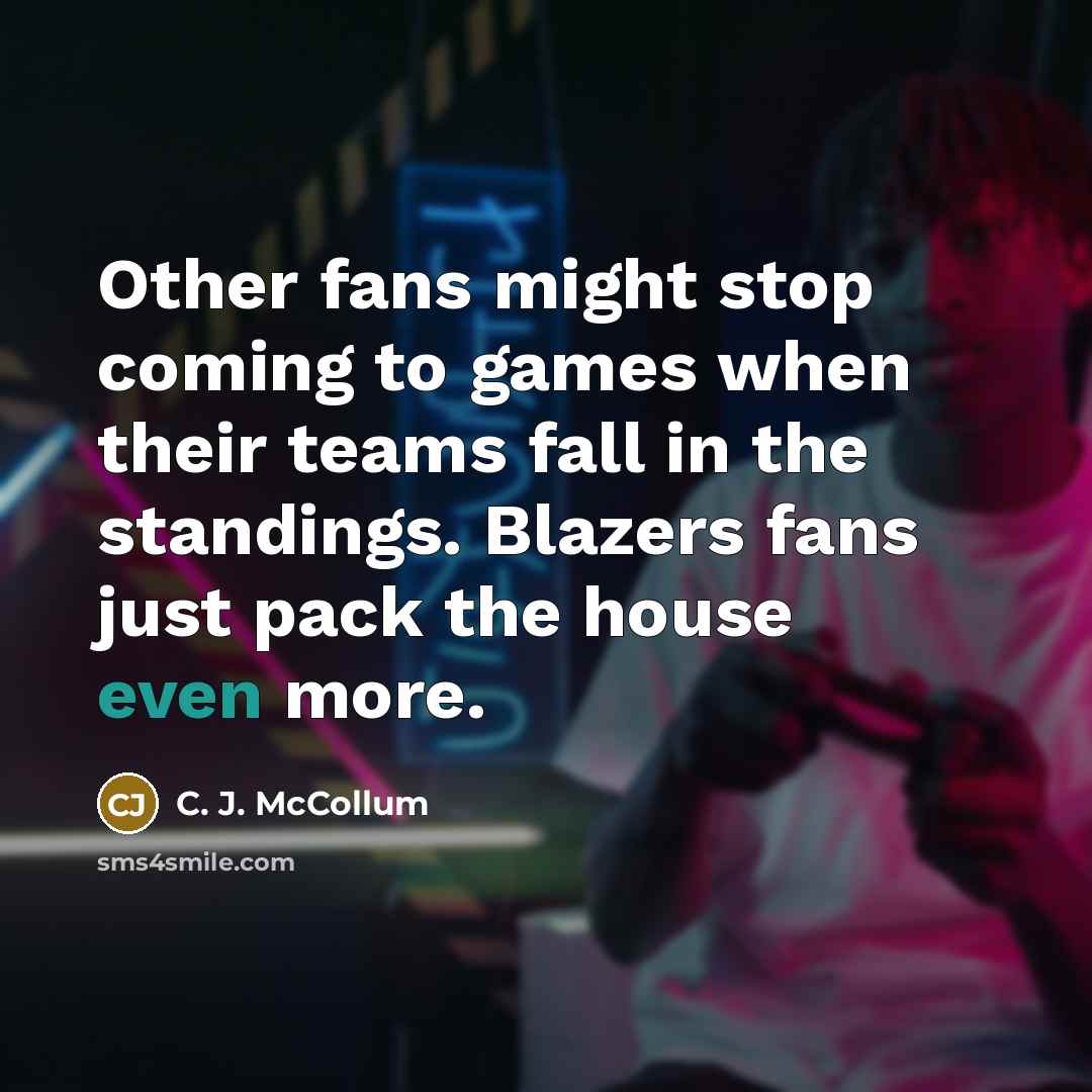 “Other fans might stop coming to games when their teams…” quote by C. J. McCollum
