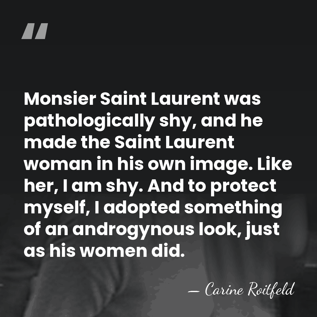 Monsier Saint Laurent was pathologically shy, and he made the Saint Laurent&hellip; - Carine Roitfeld