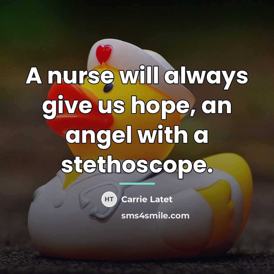 “A nurse will always give us hope, an angel with…” quote by Carrie Latet