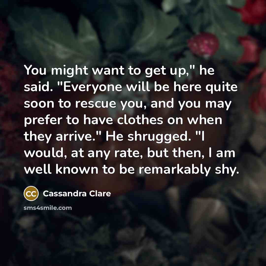 “You might want to get up," he said. "Everyone will…” quote by Cassandra Clare