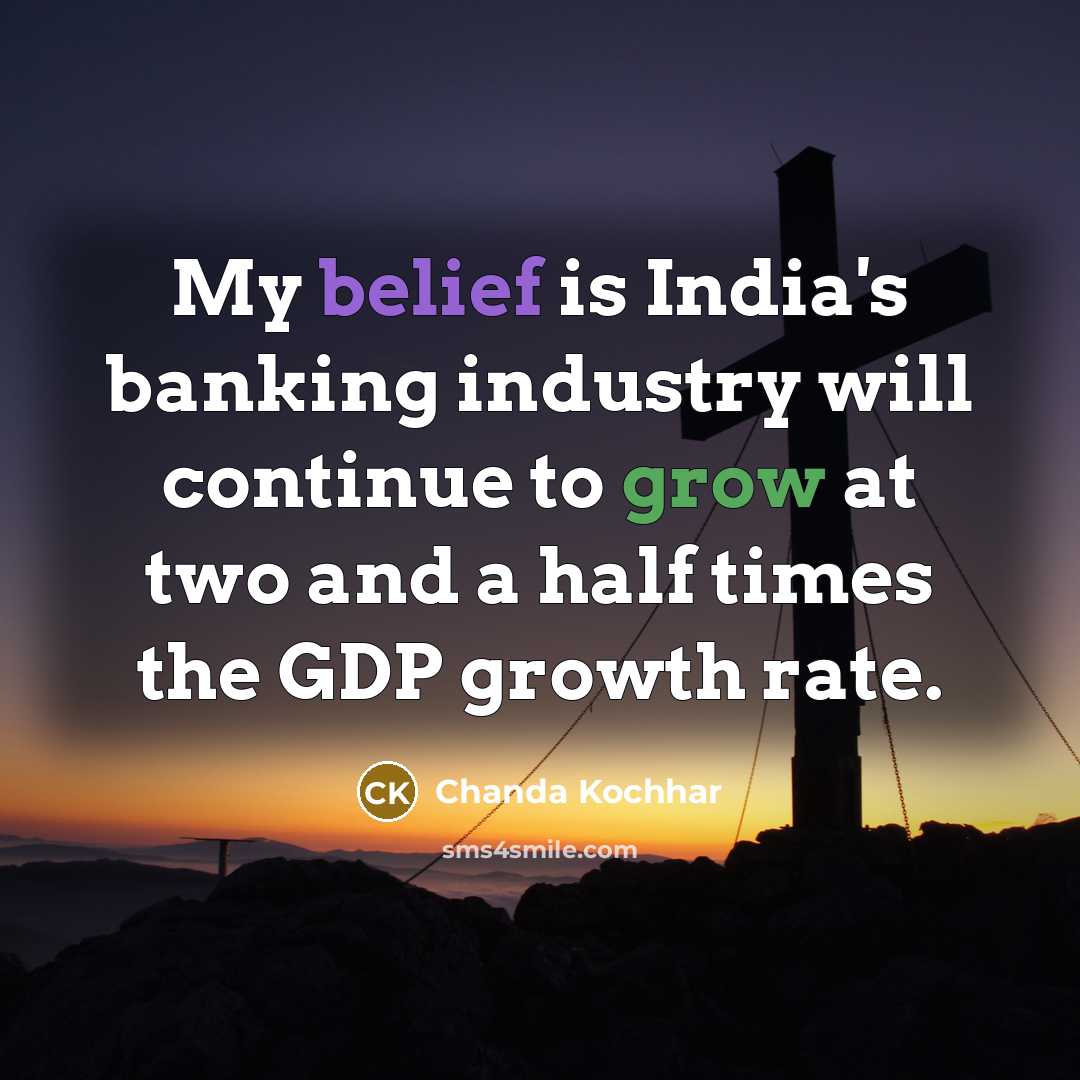 “My belief is India's banking industry will continue to grow…” quote by Chanda Kochhar