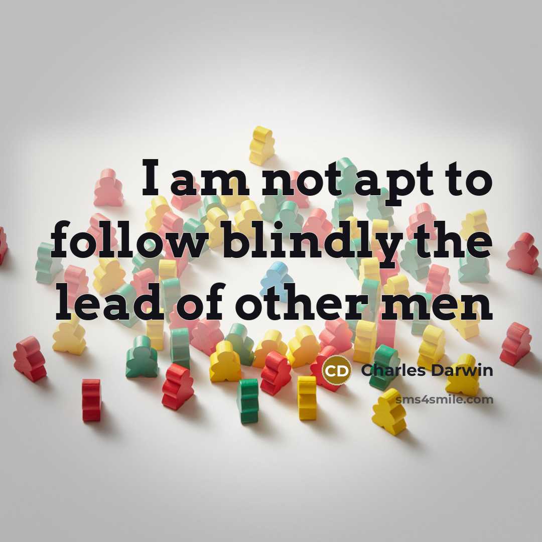 “I am not apt to follow blindly the lead of other men” quote by Charles Darwin