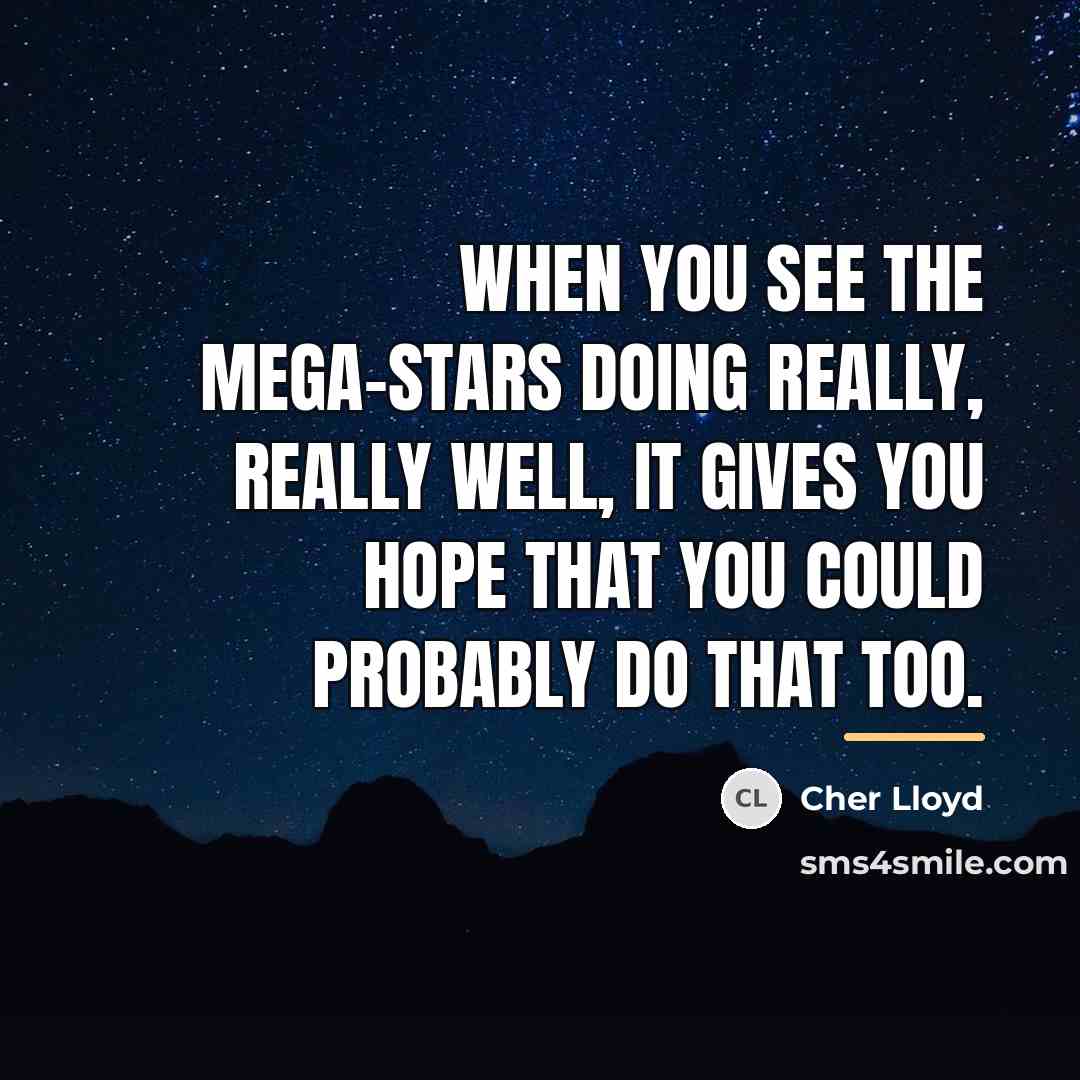 “When you see the mega-stars doing really, really well, it…” quote by Cher Lloyd
