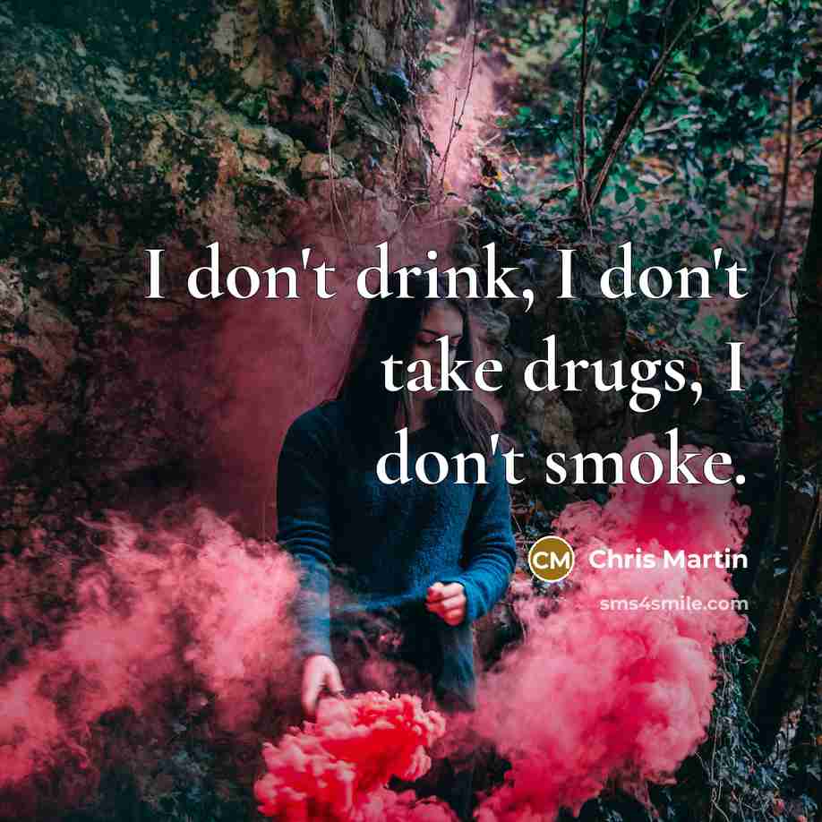 “I don't drink, I don't take drugs, I don't smoke.…” quote by Chris Martin