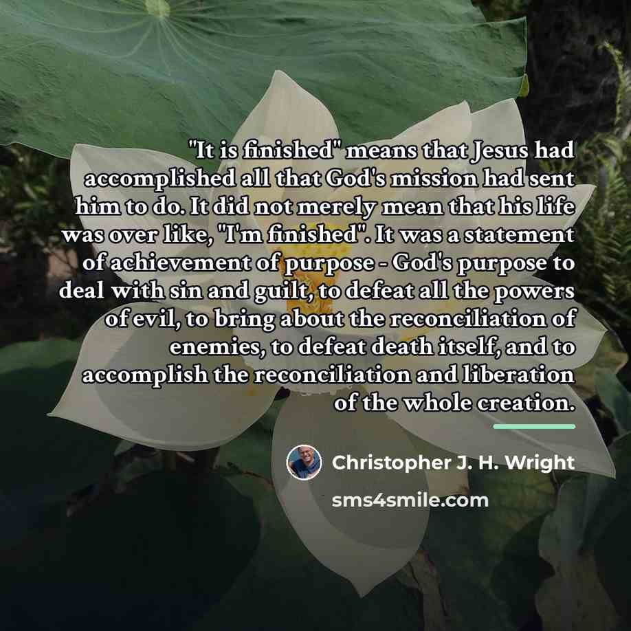 “"It is finished" means that Jesus had accomplished all that…” quote by Christopher J. H. Wright