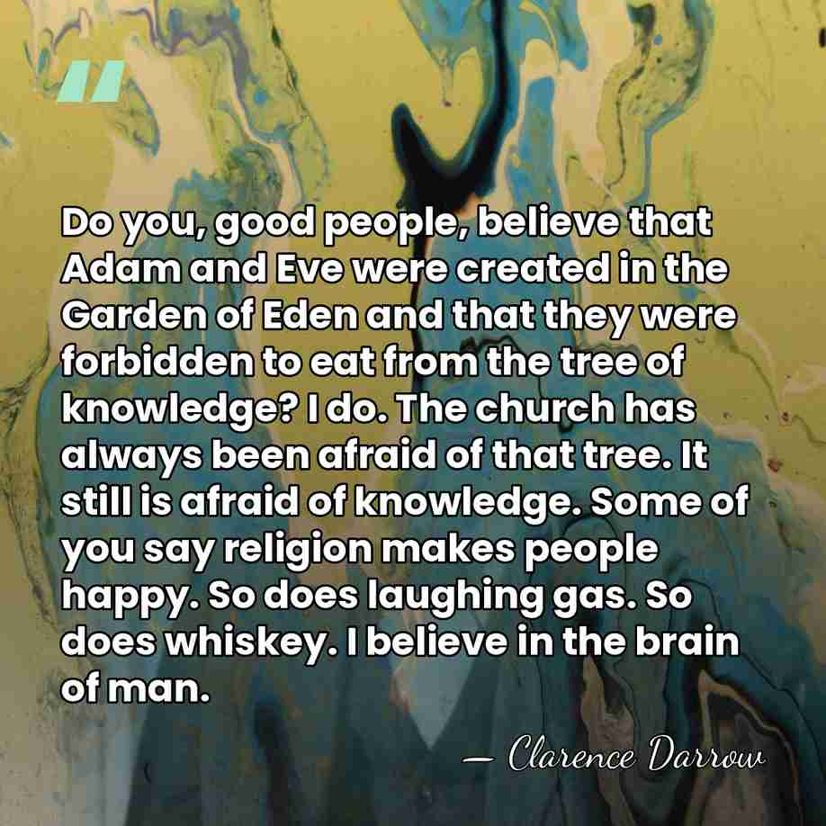 Do you, good people, believe that Adam and Eve were created in&hellip; - Clarence Darrow